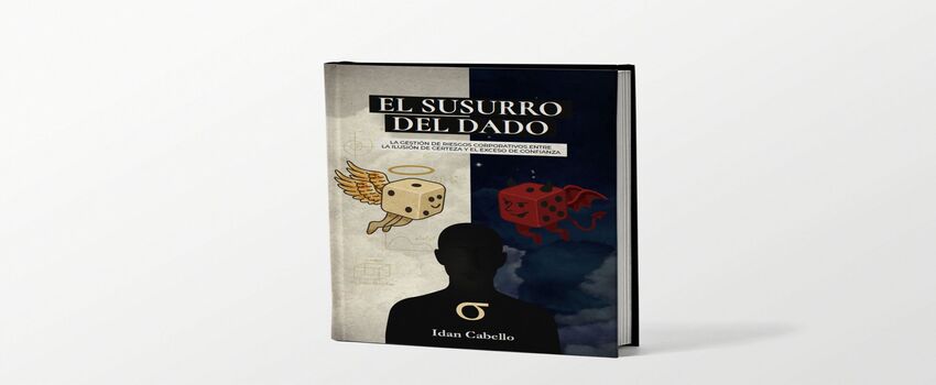 La Gestión de Riesgos Corporativos entre la Ilusión de Certeza y el Exceso de Confianza